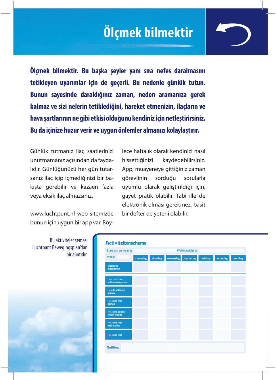 Bu da içinize huzur verir ve uygun önlemler almanızı kolaylaştırır. Günlük tutmanız ilaç saatlerinizi unutmamanız açısından da faydalıdır.