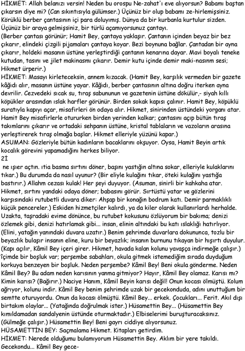 (Berber çantası görünür; Hamit Bey, çantaya yaklaşır. Çantanın içinden beyaz bir bez çıkarır, elindeki çizgili pijamaları çantaya koyar. Bezi boynuna bağlar.