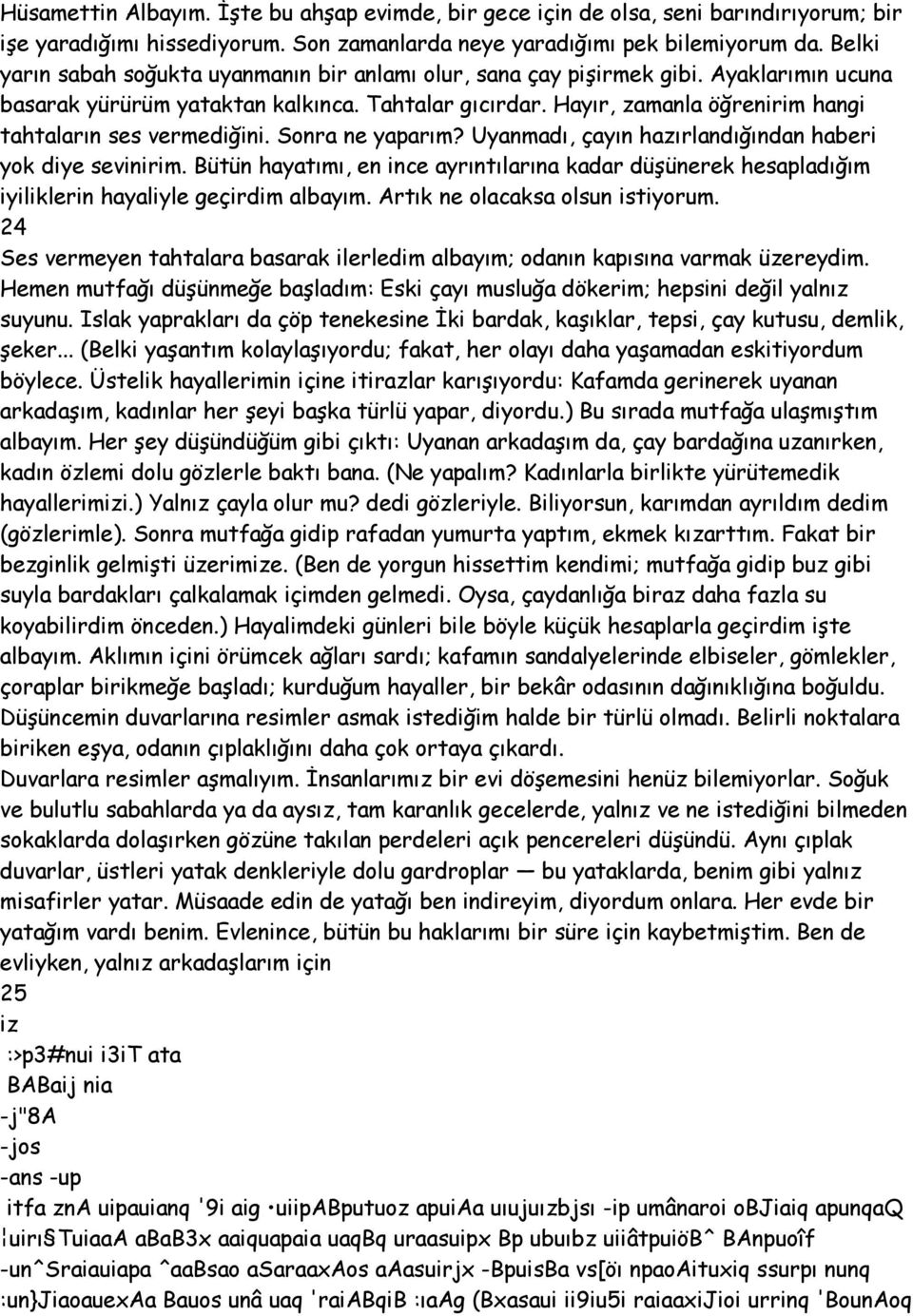 Hayır, zamanla öğrenirim hangi tahtaların ses vermediğini. Sonra ne yaparım? Uyanmadı, çayın hazırlandığından haberi yok diye sevinirim.