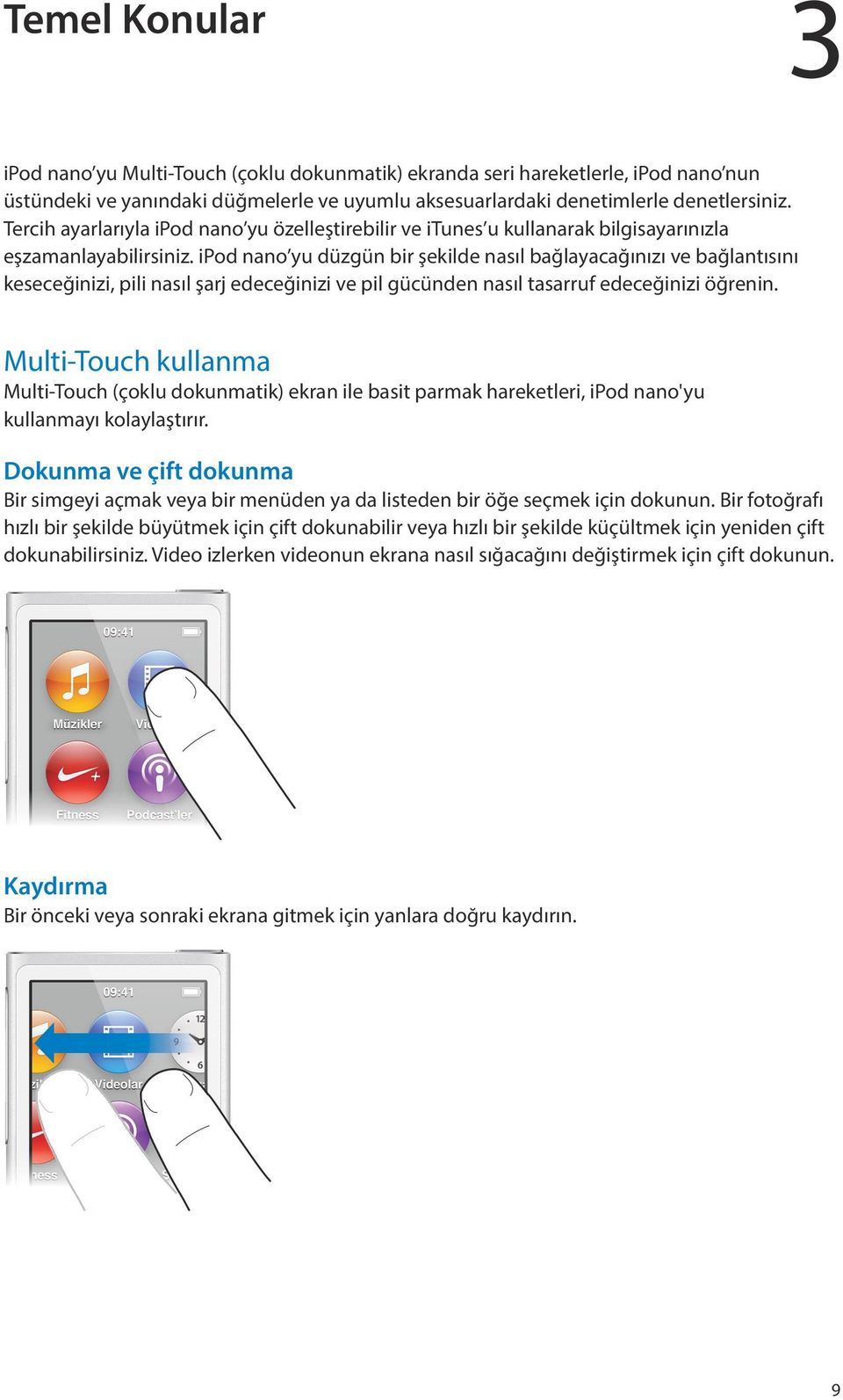 ipod nano yu düzgün bir şekilde nasıl bağlayacağınızı ve bağlantısını keseceğinizi, pili nasıl şarj edeceğinizi ve pil gücünden nasıl tasarruf edeceğinizi öğrenin.