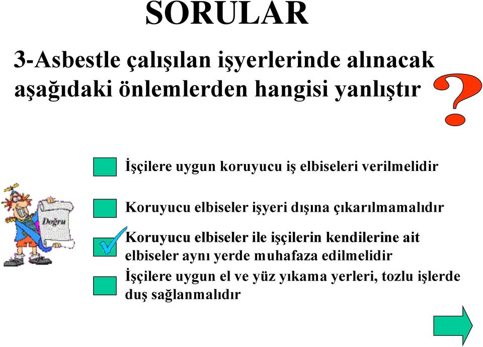 çıkarılmamalıdır Koruyucu elbiseler ile işçilerin kendilerine ait elbiseler aynı yerde