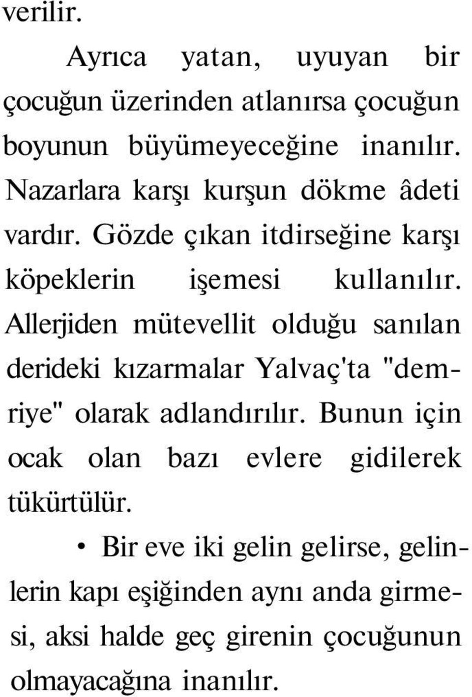 Allerjiden mütevellit olduğu sanılan derideki kızarmalar Yalvaç'ta "demriye" olarak adlandırılır.