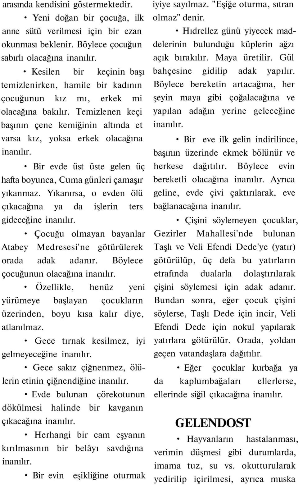 Bir evde üst üste gelen üç hafta boyunca, Cuma günleri çamaşır yıkanmaz. Yıkanırsa, o evden ölü çıkacağına ya da işlerin ters gideceğine inanılır.