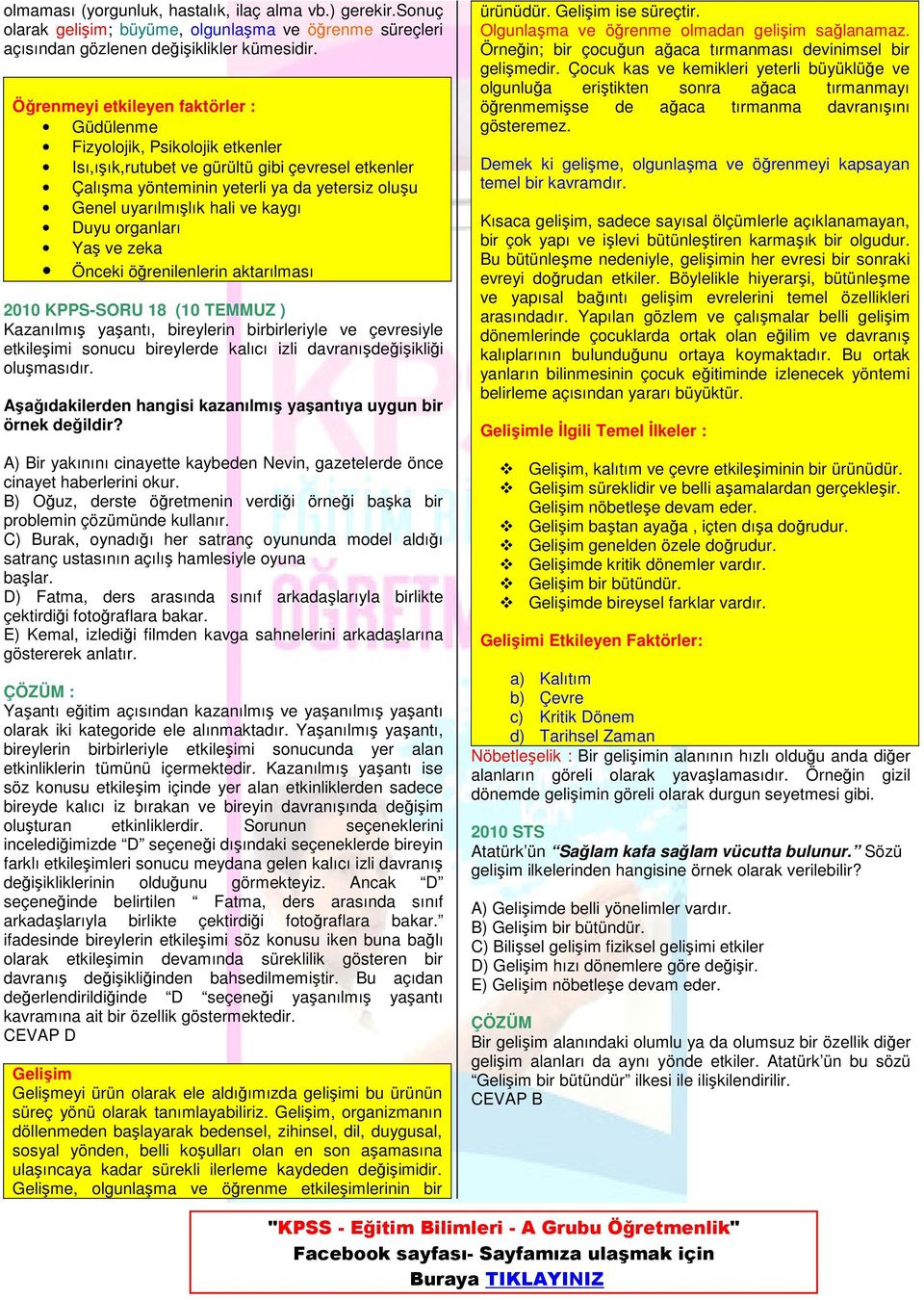 kaygı Duyu organları Yaş ve zeka Önceki öğrenilenlerin aktarılması 2010 KPPS-SORU 18 (10 TEMMUZ ) Kazanılmış yaşantı, bireylerin birbirleriyle ve çevresiyle etkileşimi sonucu bireylerde kalıcı izli