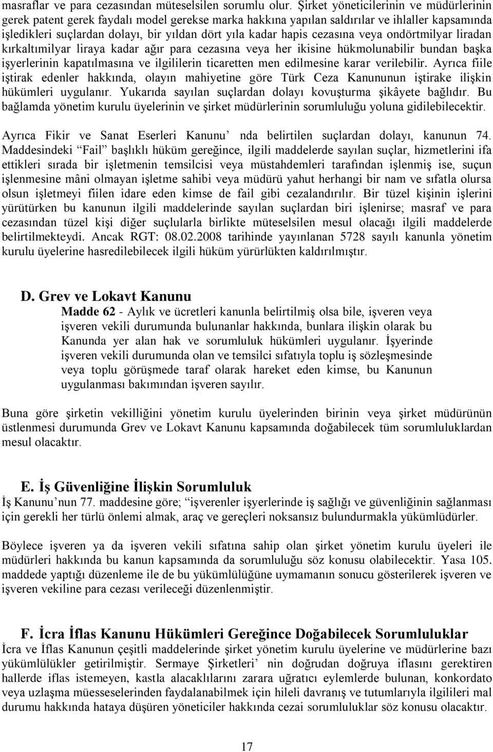 cezasına veya ondörtmilyar liradan kırkaltımilyar liraya kadar ağır para cezasına veya her ikisine hükmolunabilir bundan başka işyerlerinin kapatılmasına ve ilgililerin ticaretten men edilmesine