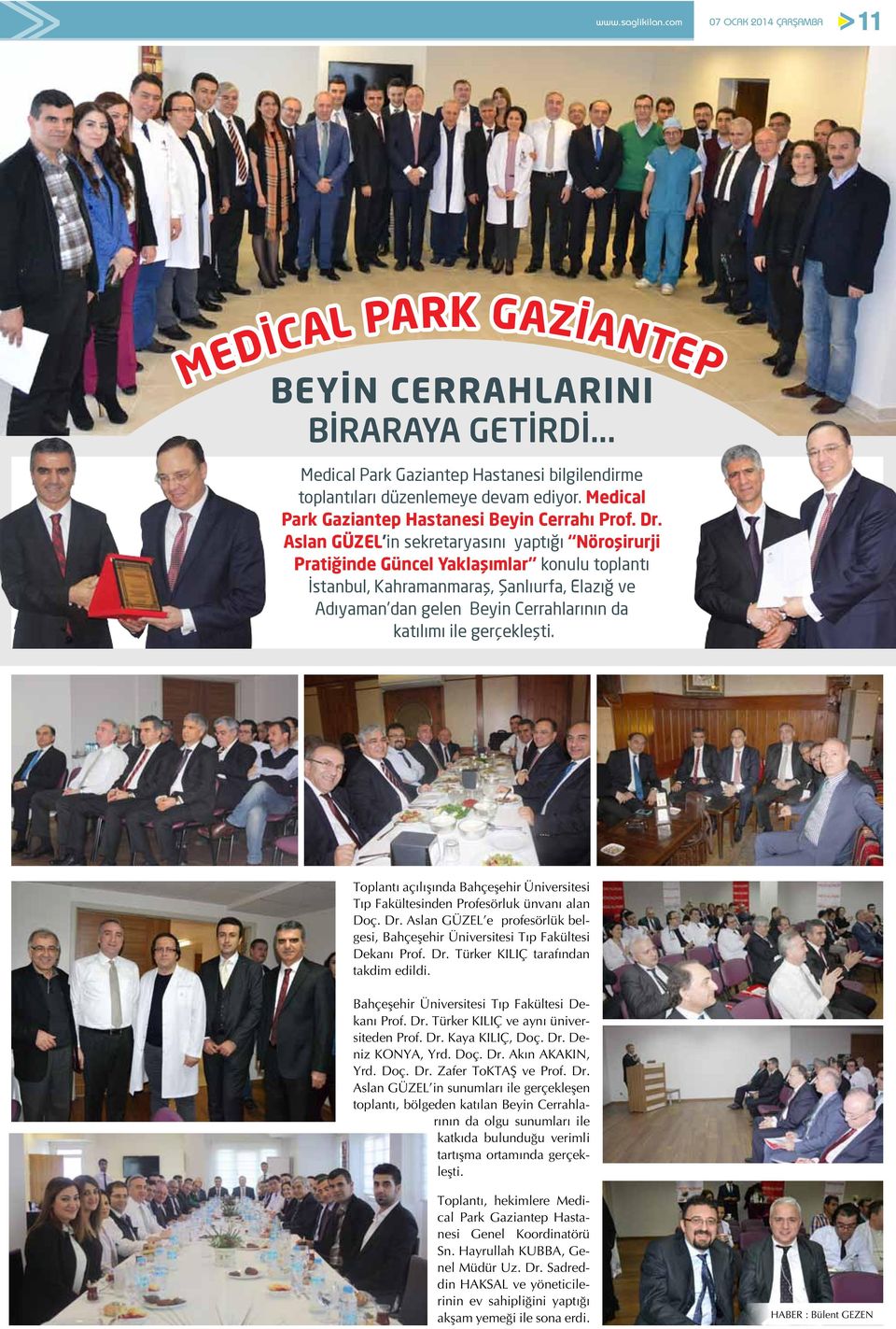 Aslan GÜZEL in sekretaryasını yaptığı Nöroşirurji Pratiğinde Güncel Yaklaşımlar konulu toplantı İstanbul, Kahramanmaraş, Şanlıurfa, Elazığ ve Adıyaman dan gelen Beyin Cerrahlarının da katılımı ile