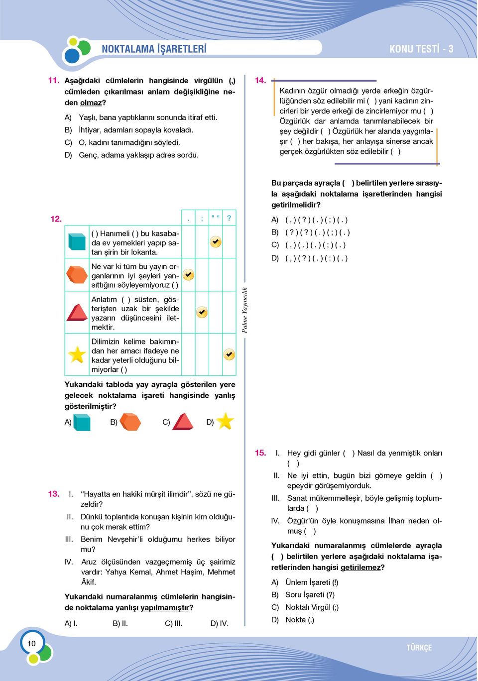 Kadının özgür olmadığı yerde erkeğin özgürlüğünden söz edilebilir mi (--) yani kadının zincirleri bir yerde erkeği de zincirlemiyor mu (--) Özgürlük dar anlamda tanımlanabilecek bir şey değildir (--)