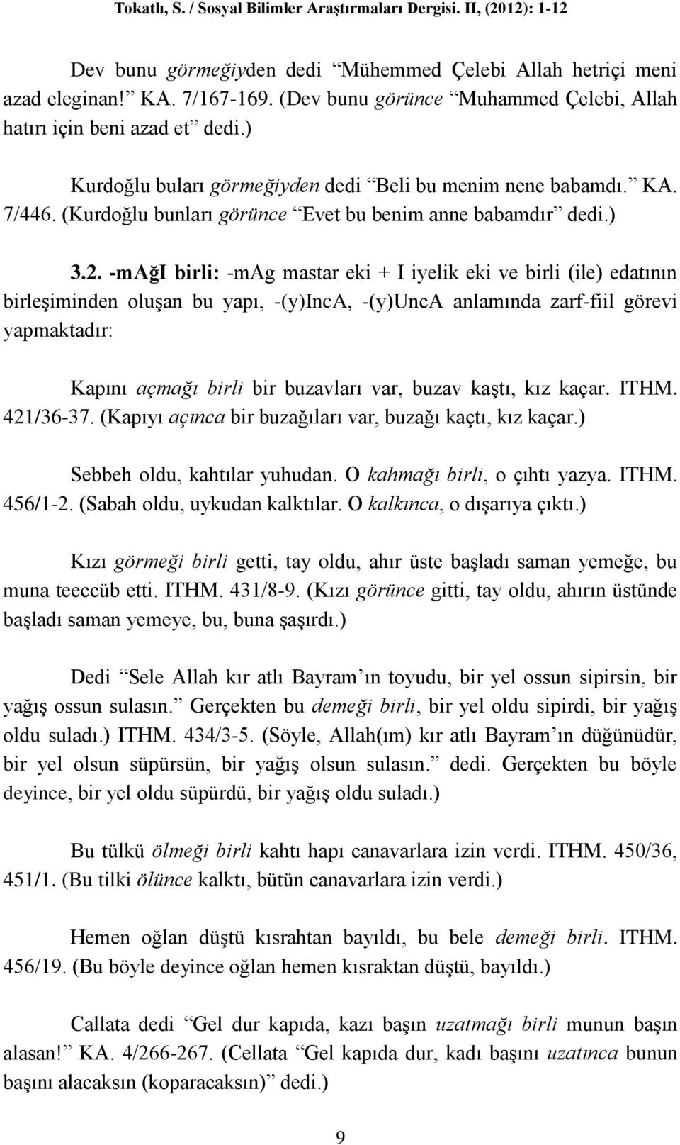 (Kurdoğlu bunları görünce Evet bu benim anne babamdır dedi.) 3.2.