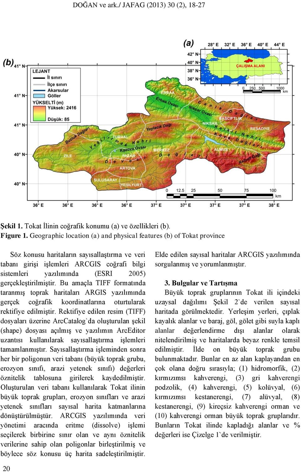 gerçekleģtirilmiģtir. Bu amaçla TIFF formatında taranmıģ toprak haritaları ARGIS yazılımında gerçek coğrafik koordinatlarına oturtularak rektifiye edilmiģtir.