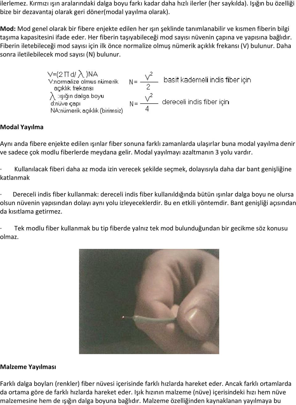 Her fiberin taşıyabileceği mod sayısı nüvenin çapına ve yapısına bağlıdır. Fiberin iletebileceği mod sayısı için ilk önce normalize olmuş nümerik açıklık frekansı (V) bulunur.