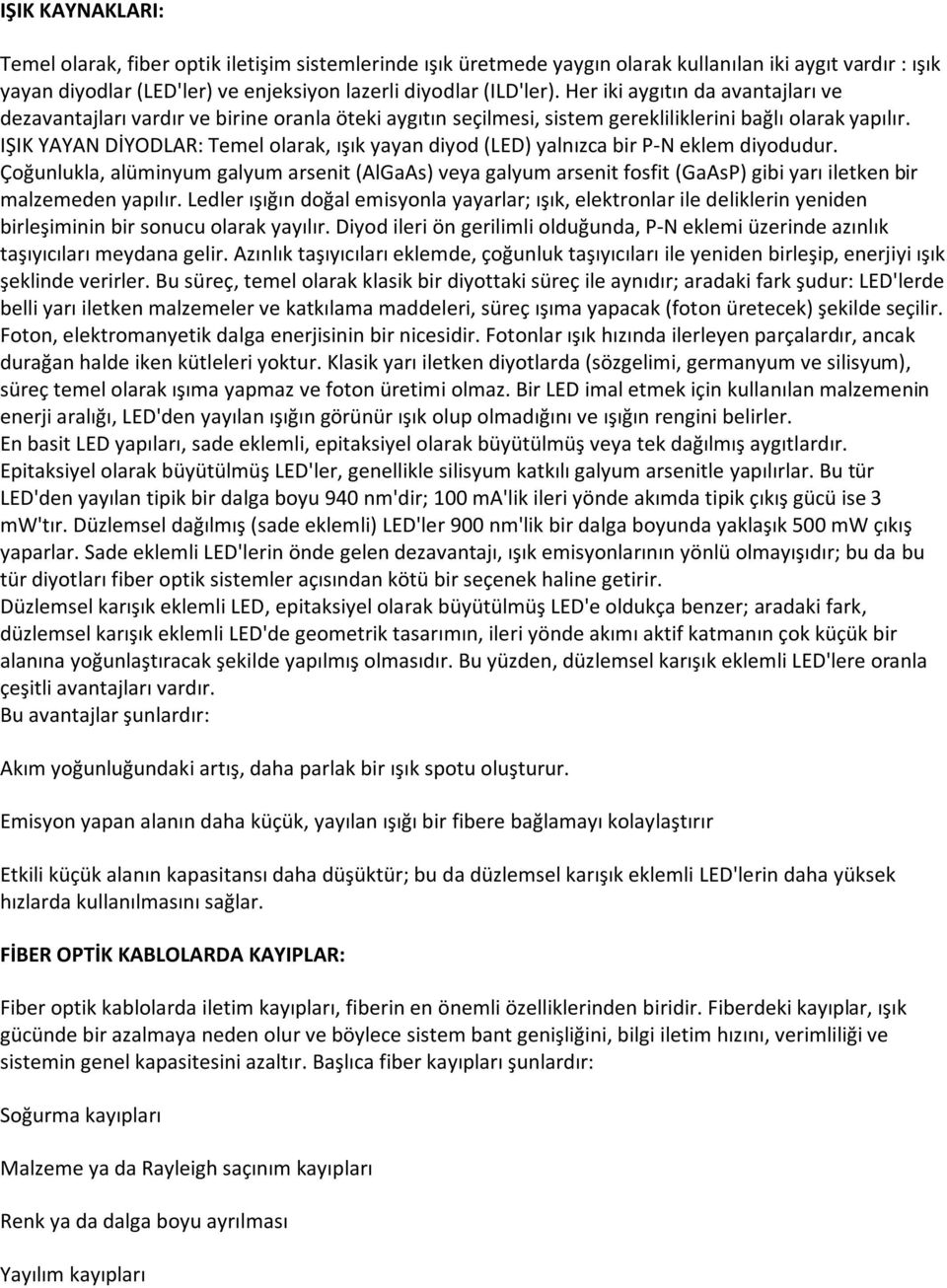 IŞIK YAYAN DİYODLAR: Temel olarak, ışık yayan diyod (LED) yalnızca bir P-N eklem diyodudur.