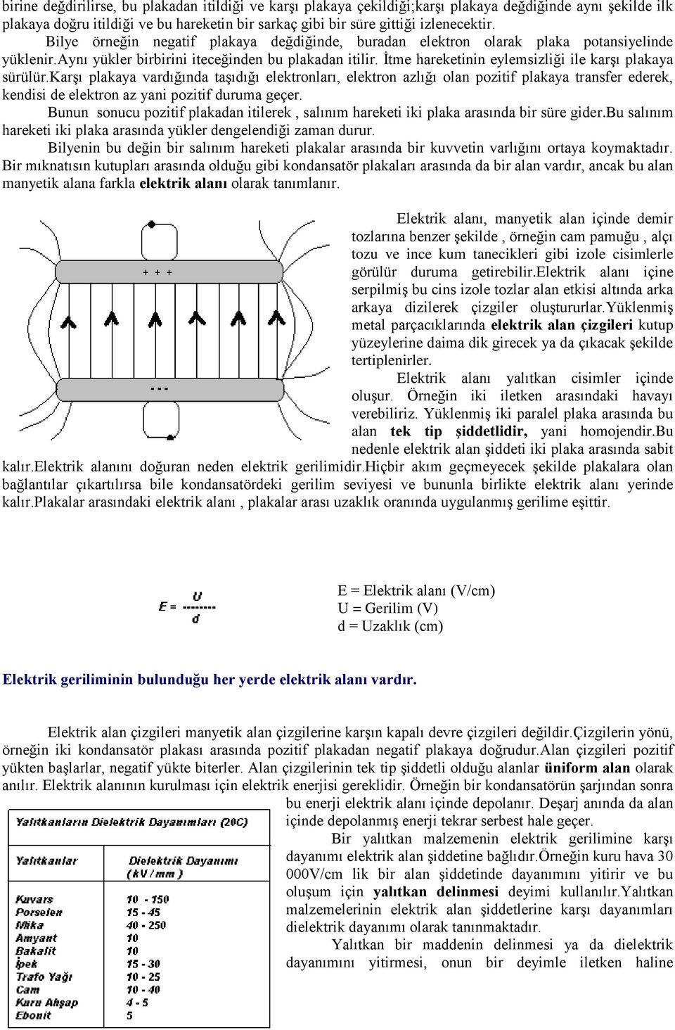 İtme hareketinin eylemsizliği ile karşı plakaya sürülür.