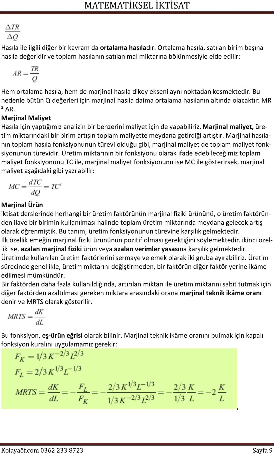 kesmektedir. Bu nedenle bütün Q değerleri için marjinal hasıla daima ortalama hasılanın altında olacaktır: MR ² AR.