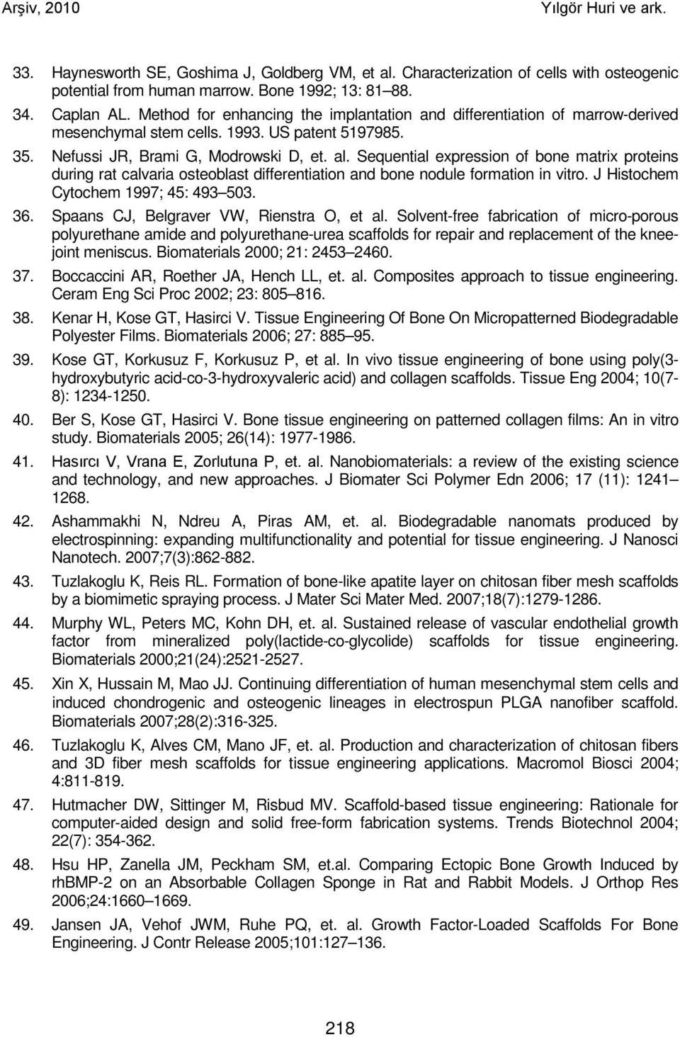 Sequential expression of bone matrix proteins during rat calvaria osteoblast differentiation and bone nodule formation in vitro. J Histochem Cytochem 1997; 45: 493 503. 36.