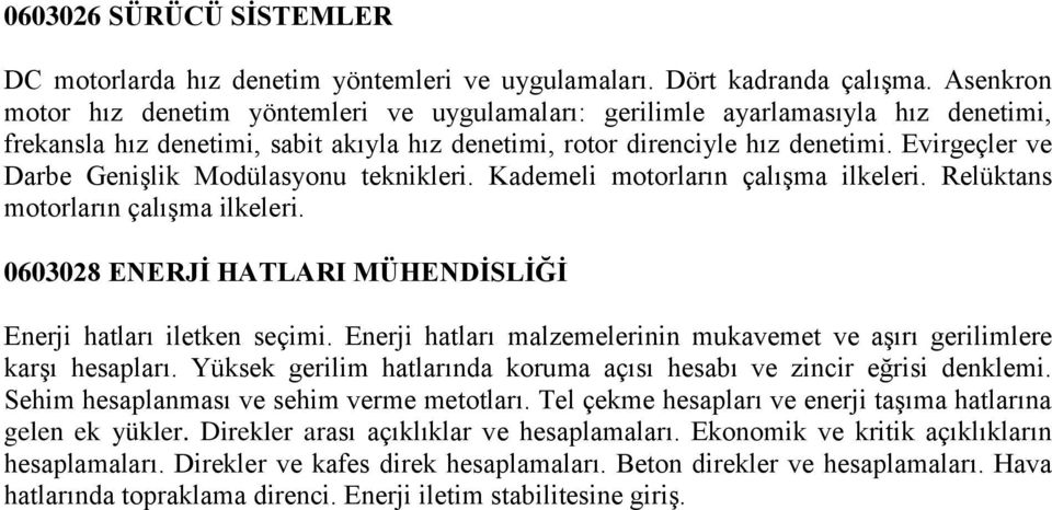 Evirgeçler ve Darbe Genişlik Modülasyonu teknikleri. Kademeli motorların çalışma ilkeleri. Relüktans motorların çalışma ilkeleri. 0603028 ENERJİ HATLARI MÜHENDİSLİĞİ Enerji hatları iletken seçimi.