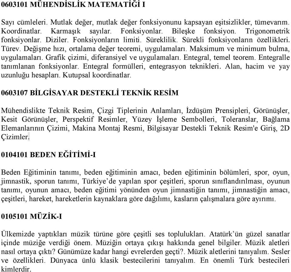 Maksimum ve minimum bulma, uygulamaları. Grafik çizimi, diferansiyel ve uygulamaları. Entegral, temel teorem. Entegralle tanımlanan fonksiyonlar. Entegral formülleri, entegrasyon teknikleri.