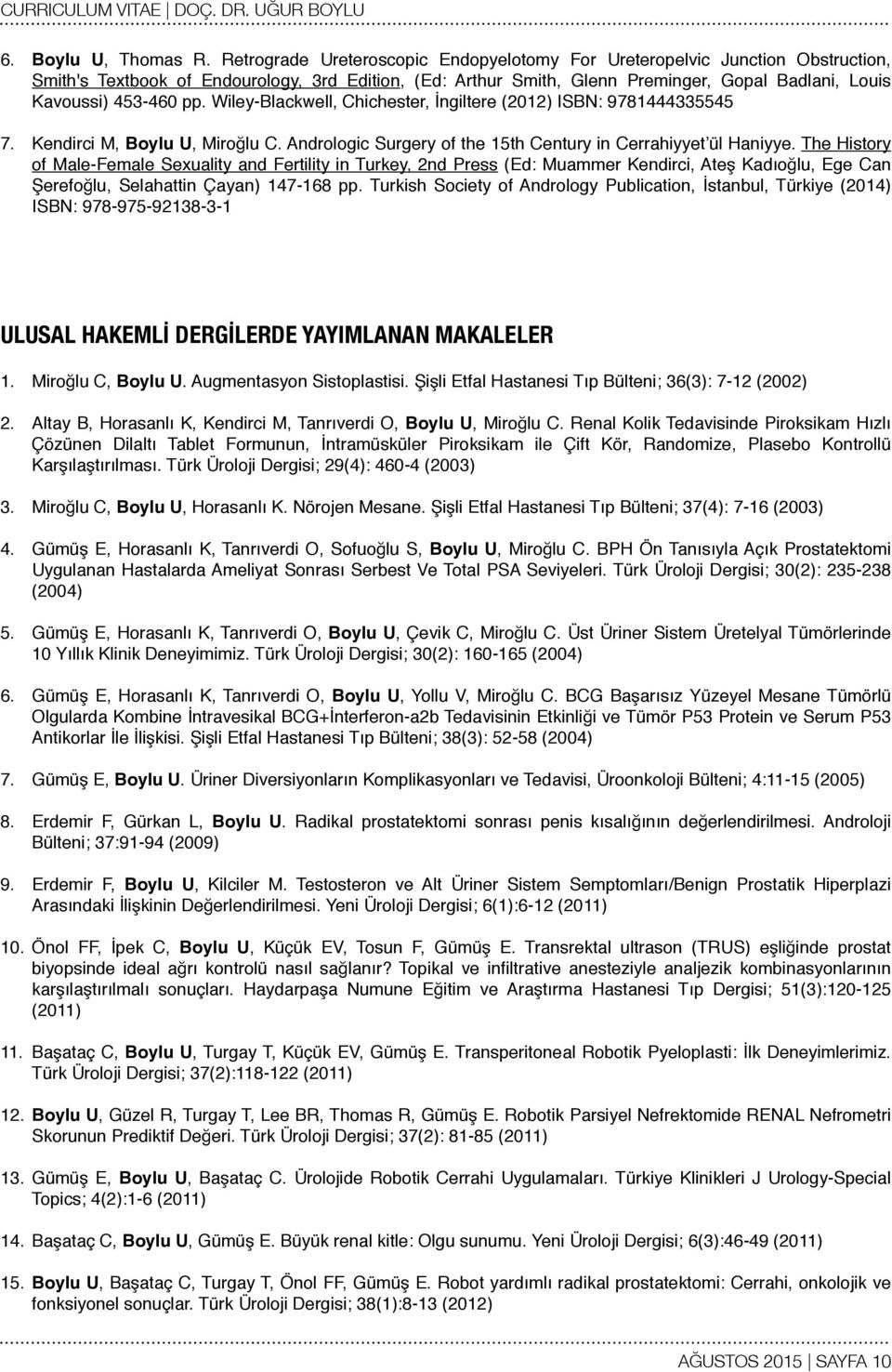 pp. Wiley-Blackwell, Chichester, İngiltere (2012) ISBN: 9781444335545 7. Kendirci M, Boylu U, Miroğlu C. Andrologic Surgery of the 15th Century in Cerrahiyyet ül Haniyye.