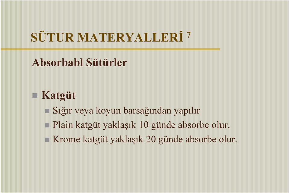 Plain katgüt yaklaşık 10 günde absorbe olur.