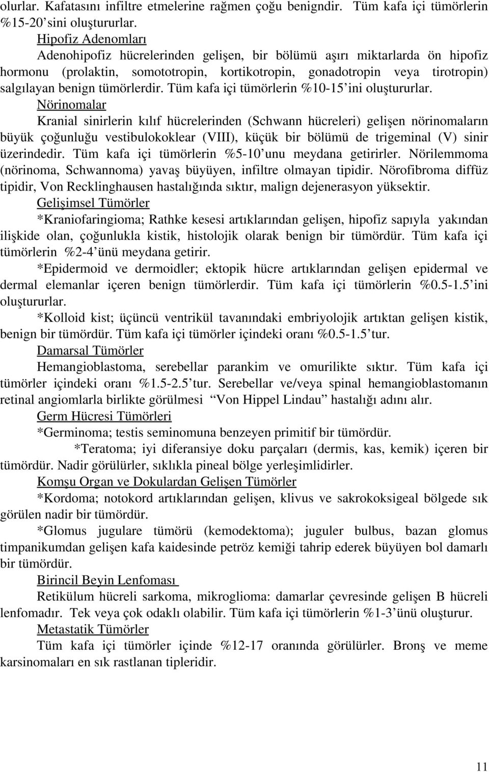 tümörlerdir. Tüm kafa içi tümörlerin %10 15 ini oluştururlar.