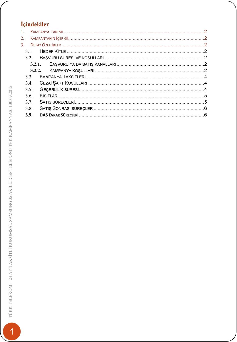 .. 2 3.3. KAMPANYA TAKSİTLERİ... 4 3.4. CEZAİ ŞART KOŞULLARI... 4 3.5. GEÇERLİLİK SÜRESİ... 4 3.6.