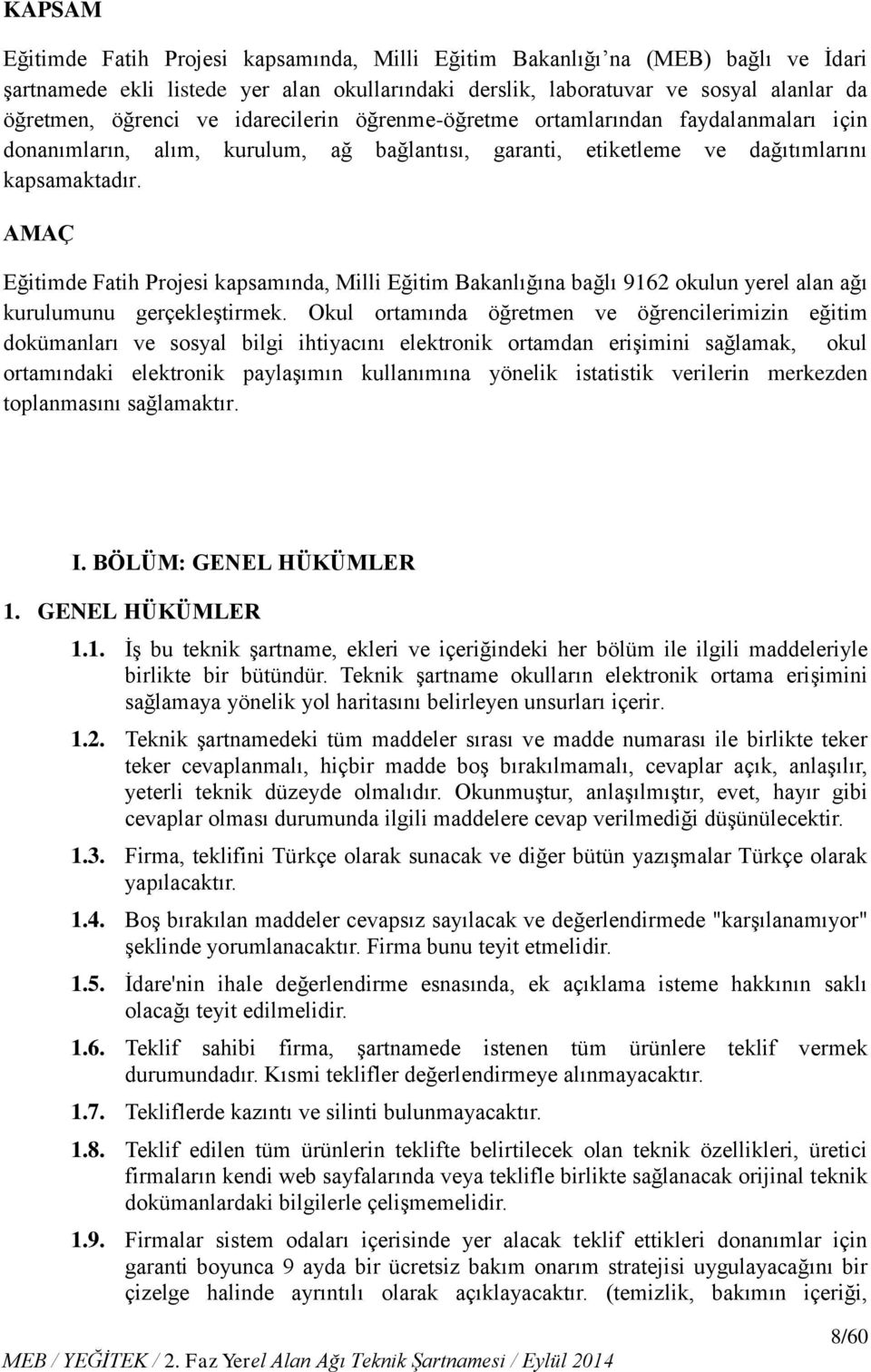 AMAÇ Eğitimde Fatih Projesi kapsamında, Milli Eğitim Bakanlığına bağlı 9162 okulun yerel alan ağı kurulumunu gerçekleştirmek.