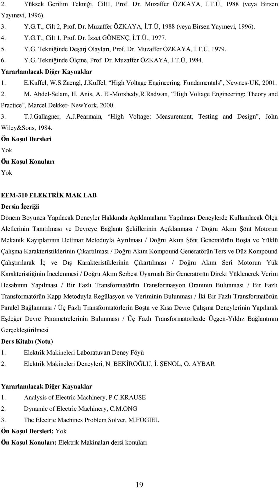 Zaengl, J.Kuffel, High Voltage Engineering: Fundamentals, Newnes-UK, 2001. 2. M. Abdel-Selam, H. Anis, A. El-Morshedy,R.