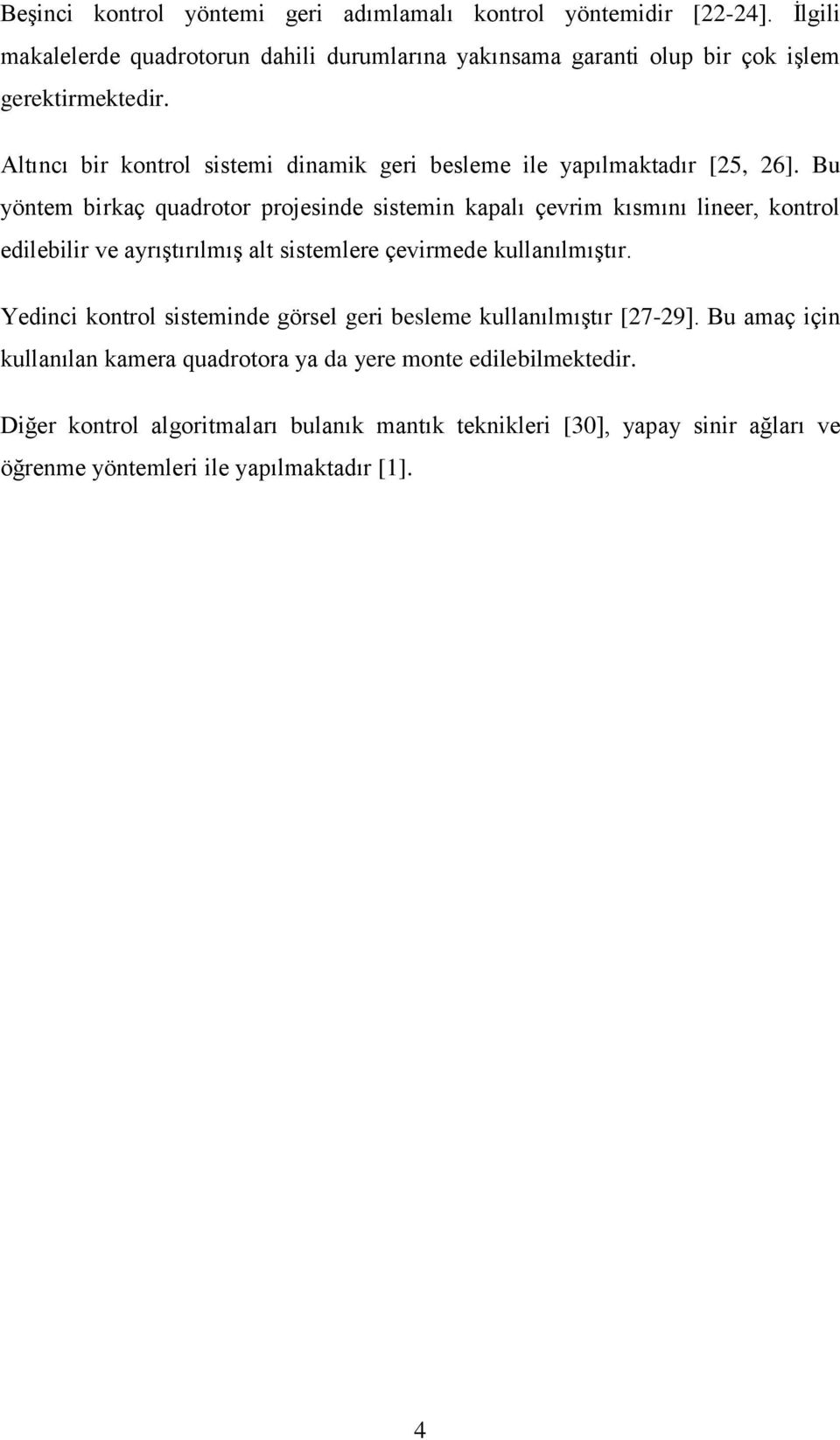 Altıncı bir kontrol sistemi dinamik geri besleme ile yapılmaktadır [25, 26].