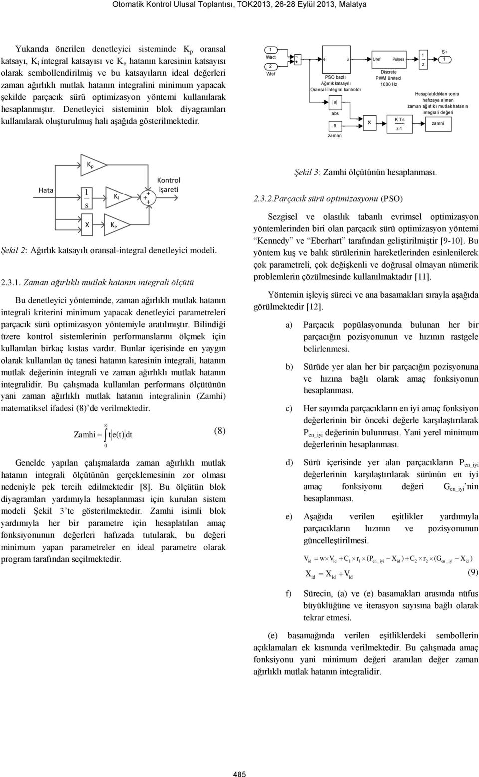 Denetleyici sisteminin blok diyagramları kullanılarak oluşturulmuş hali aşağıda gösterilmektedir.