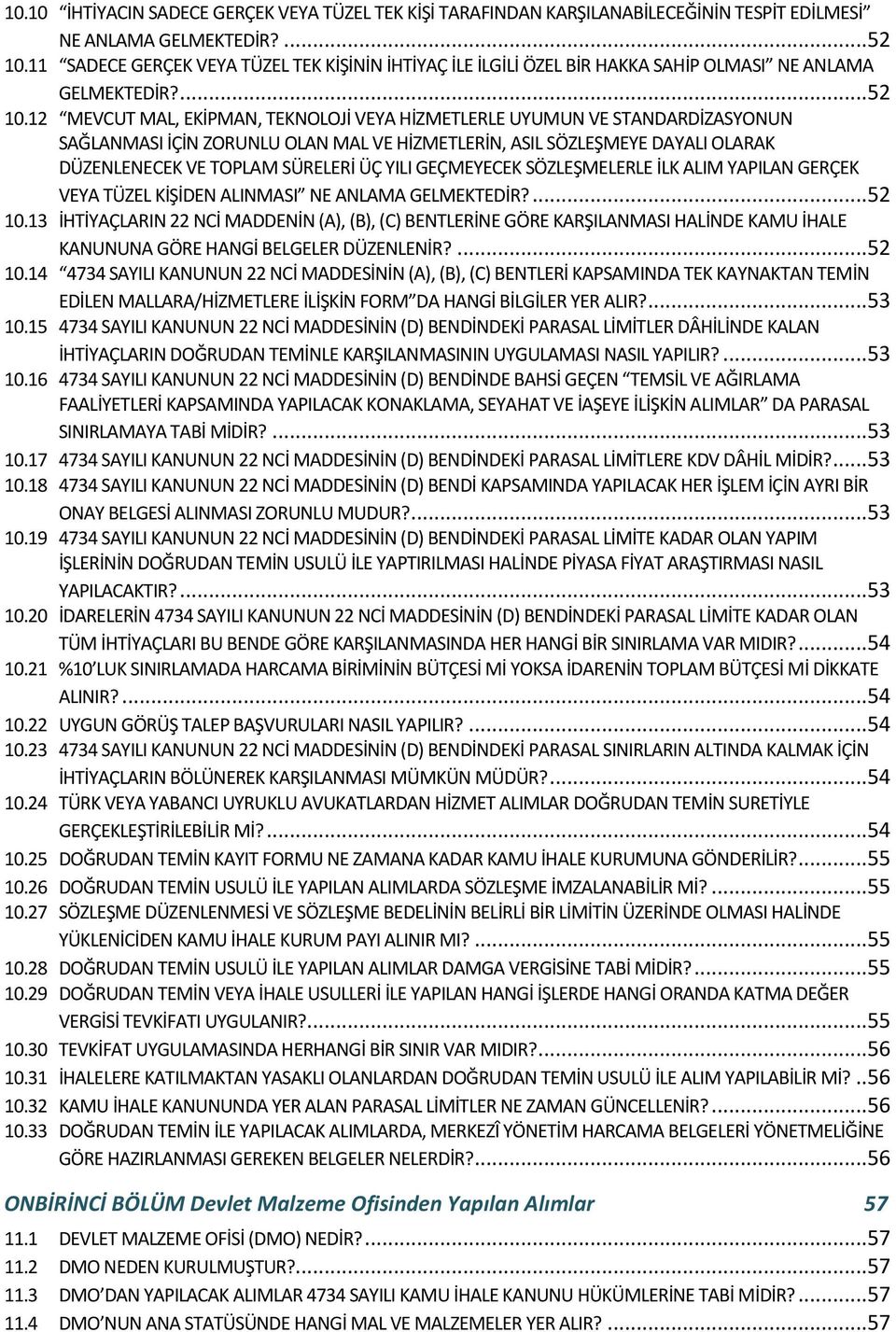 12 MEVCUT MAL, EKİPMAN, TEKNOLOJİ VEYA HİZMETLERLE UYUMUN VE STANDARDİZASYONUN SAĞLANMASI İÇİN ZORUNLU OLAN MAL VE HİZMETLERİN, ASIL SÖZLEŞMEYE DAYALI OLARAK DÜZENLENECEK VE TOPLAM SÜRELERİ ÜÇ YILI