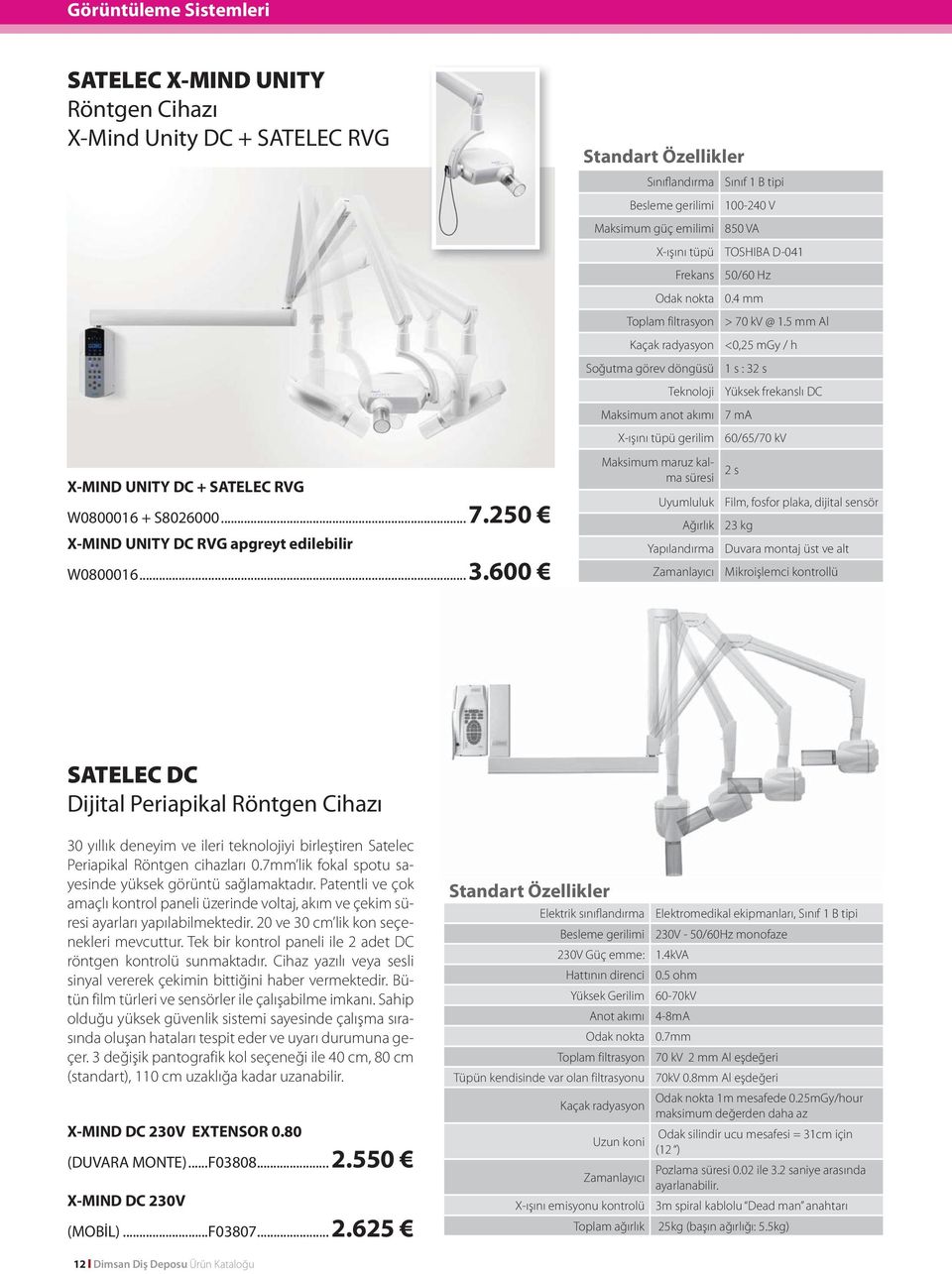 5 mm Al Kaçak radyasyon <0,25 mgy / h Soğutma görev döngüsü Teknoloji Yüksek frekanslı DC Maksimum anot akımı 7 ma X-ışını tüpü gerilim 60/65/70 kv Maksimum maruz kalma süresi 2 s Uyumluluk Film,