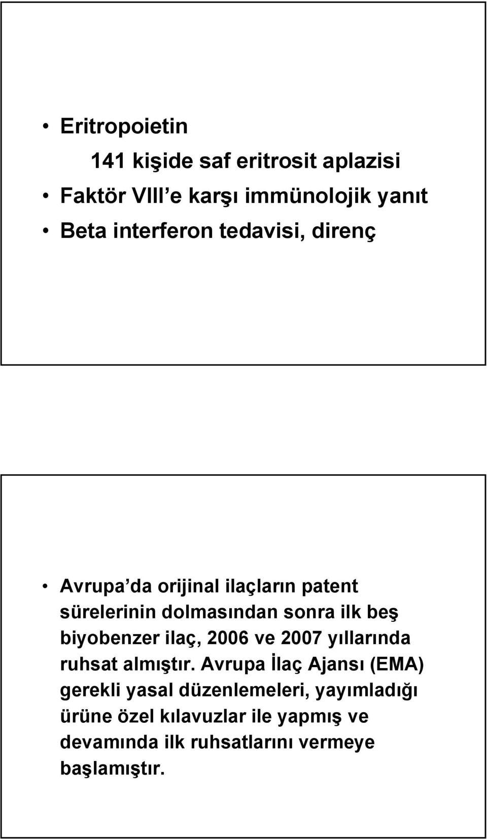 beş biyobenzer ilaç, 2006 ve 2007 yıllarında ruhsat almıştır.