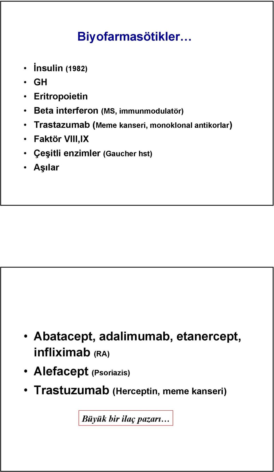 Çeşitli enzimler (Gaucher hst) Aşılar Abatacept, adalimumab, etanercept,