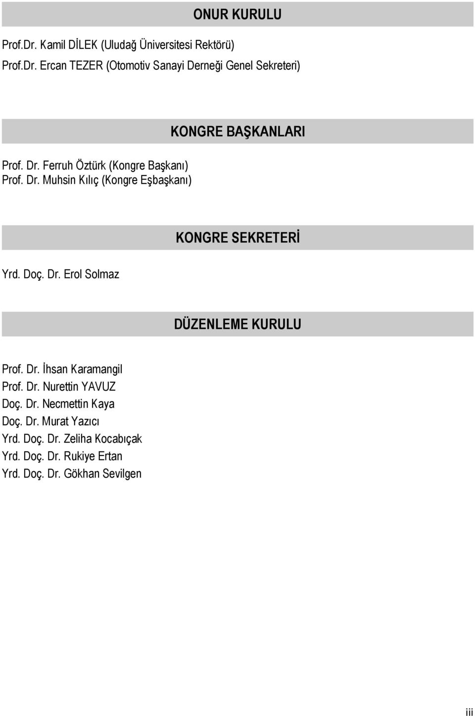 Doç. Dr. Erol Solmaz DÜZENLEME KURULU Prof. Dr. İhsan Karamangil Prof. Dr. Nurettin YAVUZ Doç. Dr. Necmettin Kaya Doç.