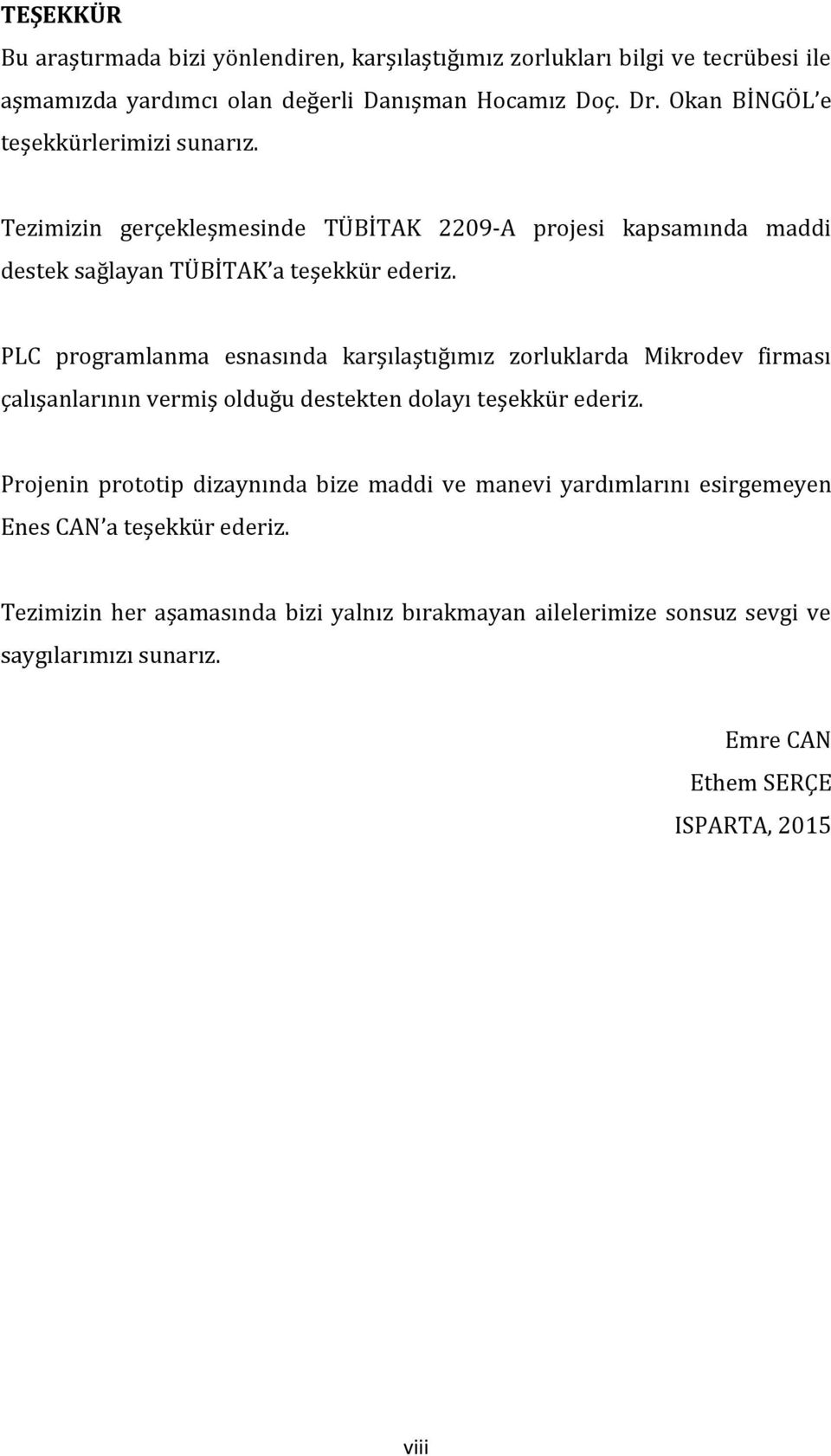 PLC programlanma esnasında karşılaştığımız zorluklarda Mikrodev firması çalışanlarının vermiş olduğu destekten dolayı teşekkür ederiz.