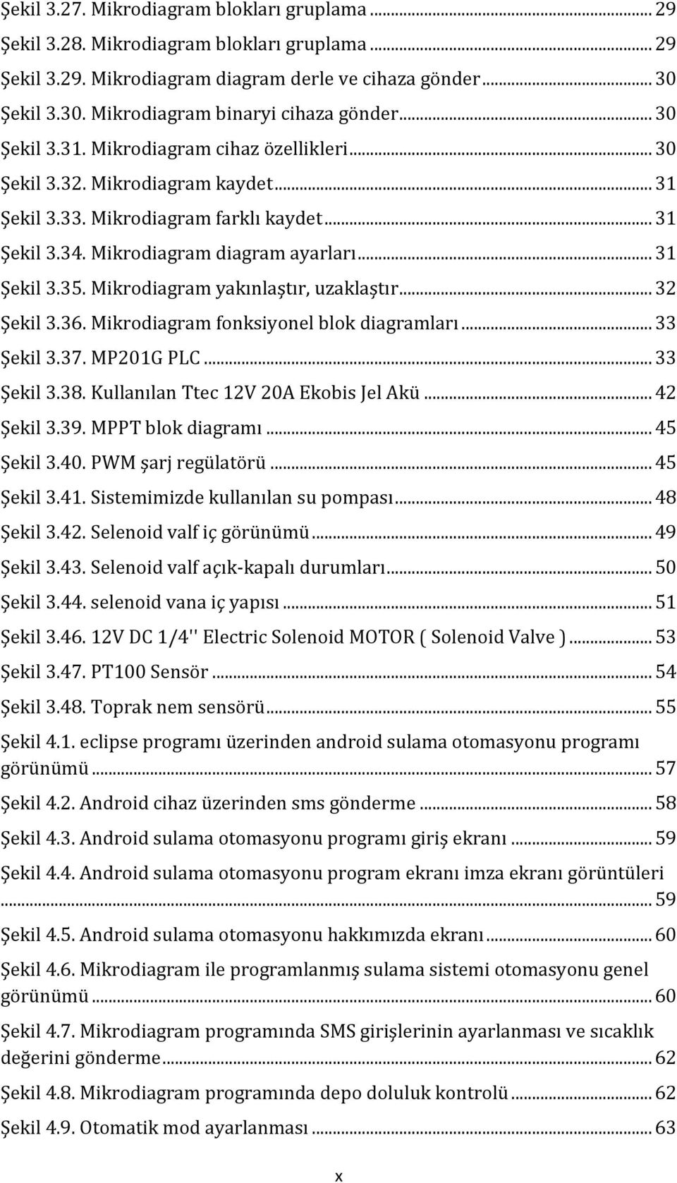 Mikrodiagram yakınlaştır, uzaklaştır... 32 Şekil 3.36. Mikrodiagram fonksiyonel blok diagramları... 33 Şekil 3.37. MP201G PLC... 33 Şekil 3.38. Kullanılan Ttec 12V 20A Ekobis Jel Akü... 42 Şekil 3.39.