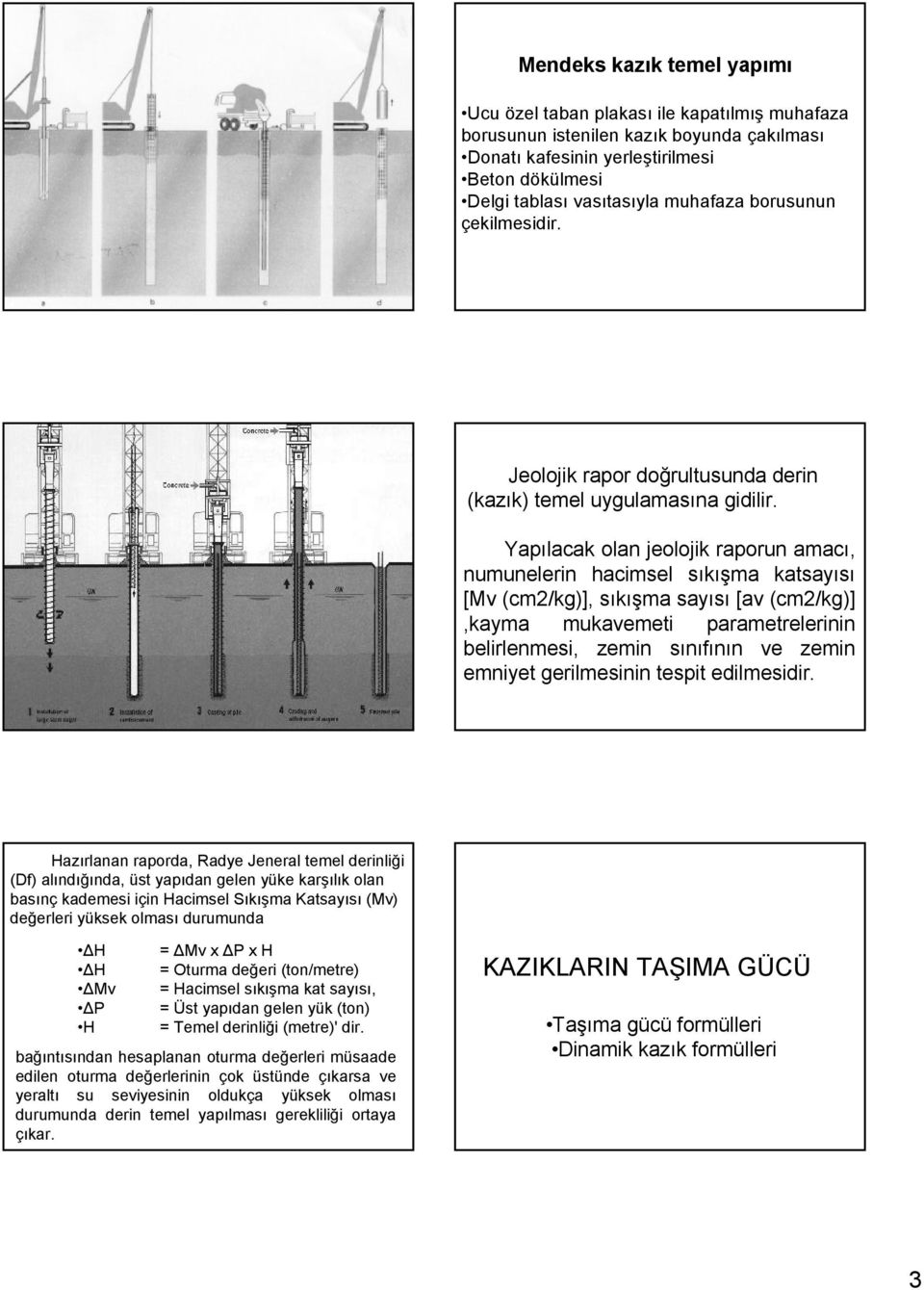 Yapılacak olan jeolojik raporun amacı, numunelerin hacimsel sıkışma katsayısı [Mv (cm/kg)], sıkışma sayısı [av (cm/kg)],kayma mukavemeti parametrelerinin belirlenmesi, zemin sınıfının ve zemin