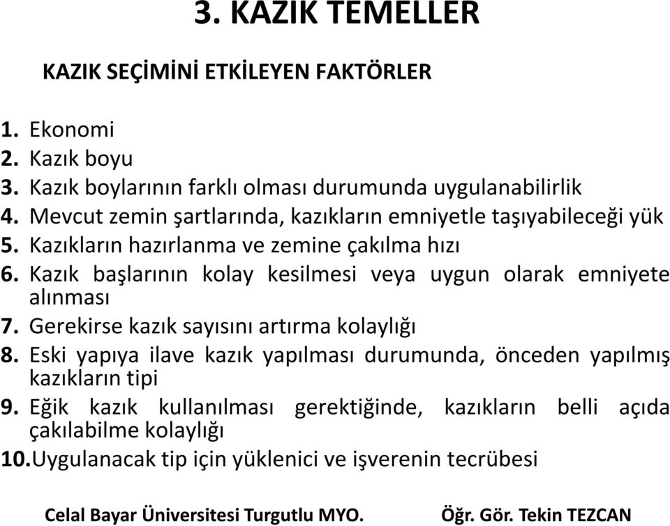 Kazık başlarının kolay kesilmesi veya uygun olarak emniyete alınması 7. Gerekirse kazık sayısını artırma kolaylığı 8.