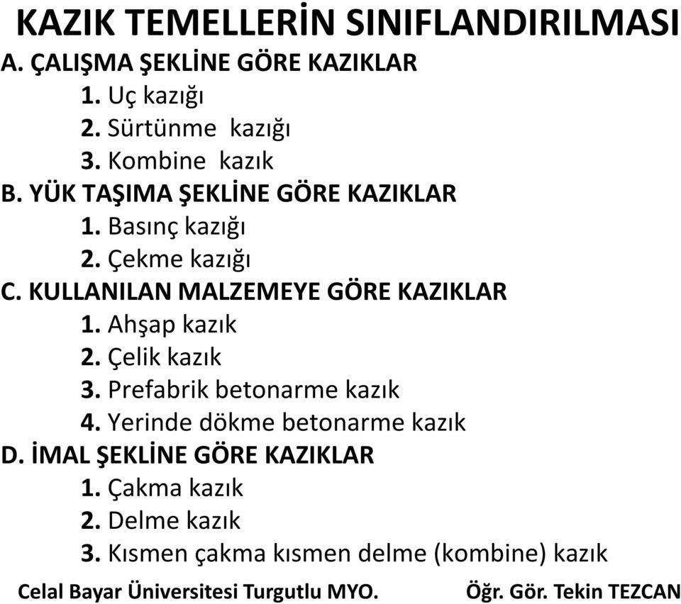 KULLANILAN MALZEMEYE GÖRE KAZIKLAR 1. Ahşap kazık 2. Çelik kazık 3. Prefabrik betonarme kazık 4.