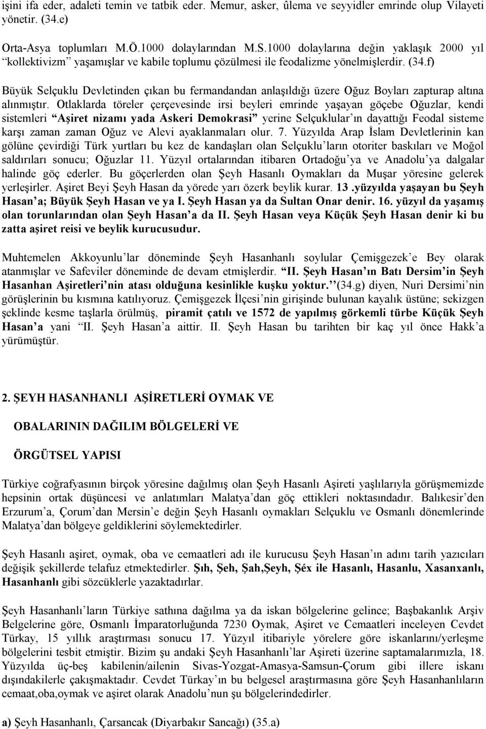 f) Büyük Selçuklu Devletinden çıkan bu fermandandan anlaşıldığı üzere Oğuz Boyları zapturap altına alınmıştır.