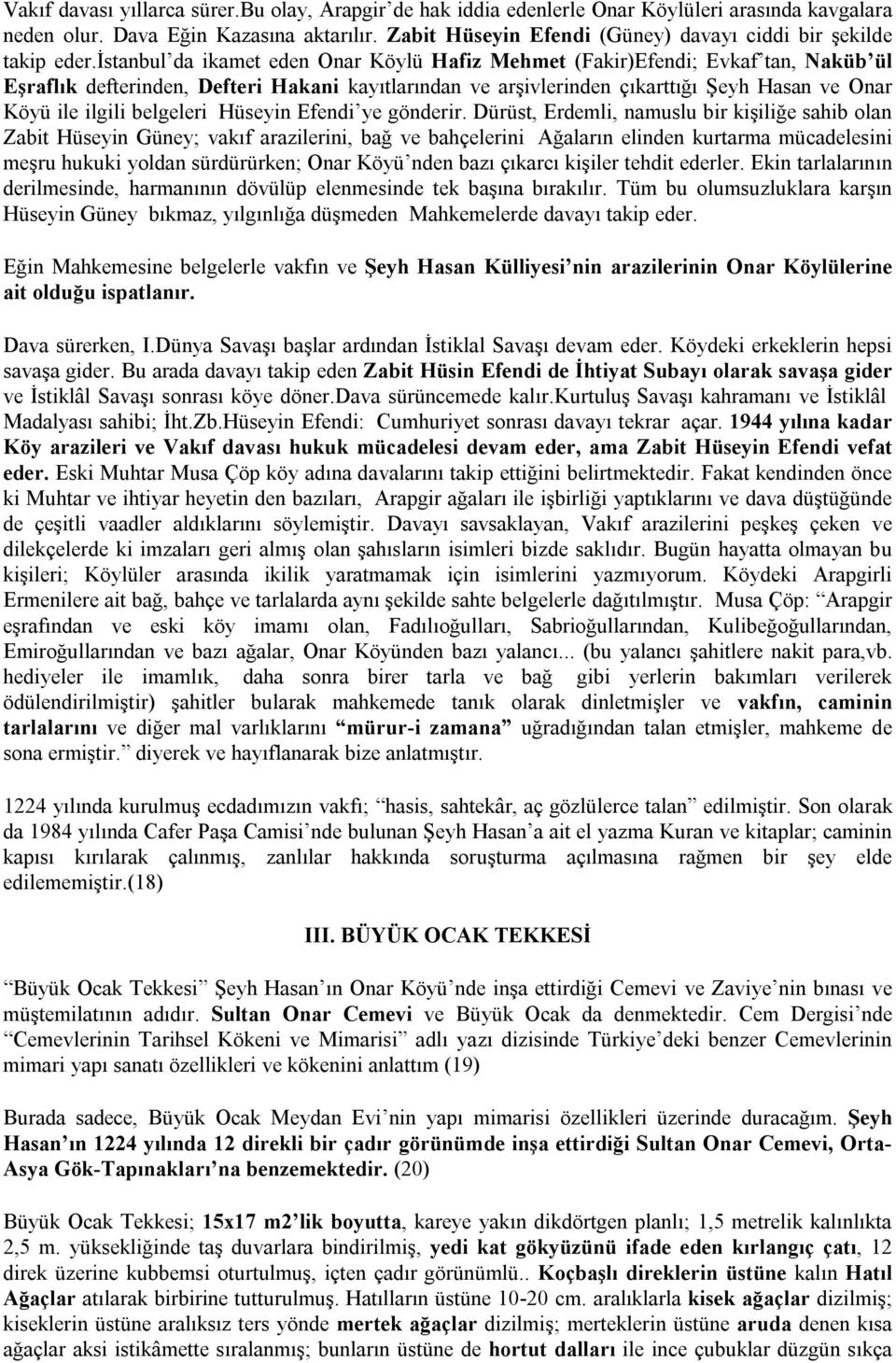 istanbul da ikamet eden Onar Köylü Hafiz Mehmet (Fakir)Efendi; Evkaf tan, Naküb ül Eşraflık defterinden, Defteri Hakani kayıtlarından ve arşivlerinden çıkarttığı Şeyh Hasan ve Onar Köyü ile ilgili