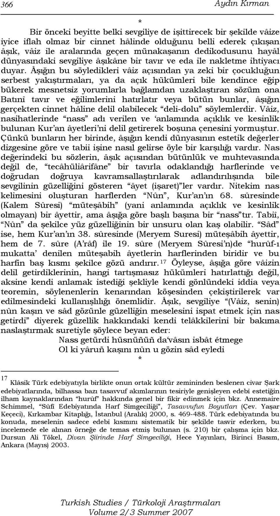 Âşığın bu söyledikleri vâiz açısından ya zeki bir çocukluğun serbest yakıştırmaları, ya da açık hükümleri bile kendince eğip bükerek mesnetsiz yorumlarla bağlamdan uzaklaştıran sözüm ona Batınî tavır