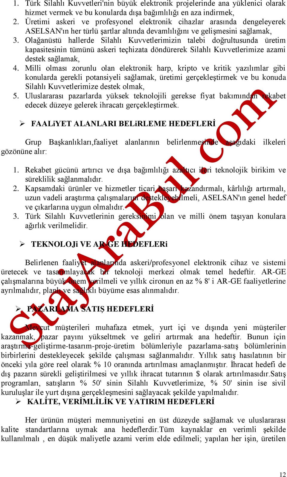 Olağanüstü hallerde Silahlı Kuvvetlerimizin talebi doğrultusunda üretim kapasitesinin tümünü askeri teçhizata döndürerek Silahlı Kuvvetlerimize azami destek sağlamak, 4.