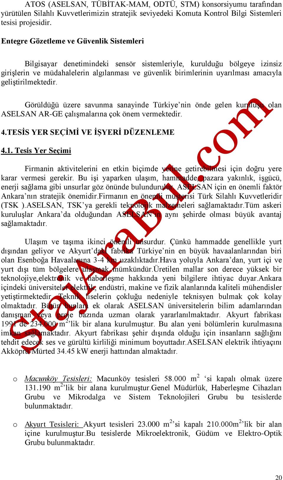 geliştirilmektedir. Görüldüğü üzere savunma sanayinde Türkiye nin önde gelen kuruluşu olan ASELSAN AR-GE çalışmalarına çok önem vermektedir. 4.TESİS YER SEÇİMİ VE İŞYERİ DÜZENLEME 4.1.