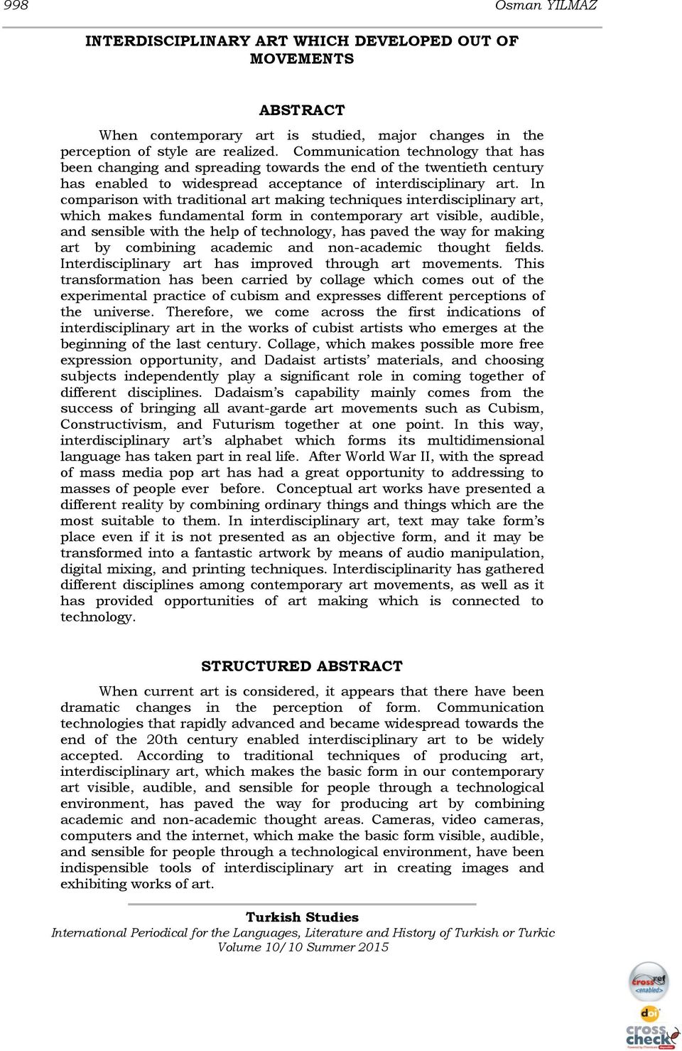 In comparison with traditional art making techniques interdisciplinary art, which makes fundamental form in contemporary art visible, audible, and sensible with the help of technology, has paved the