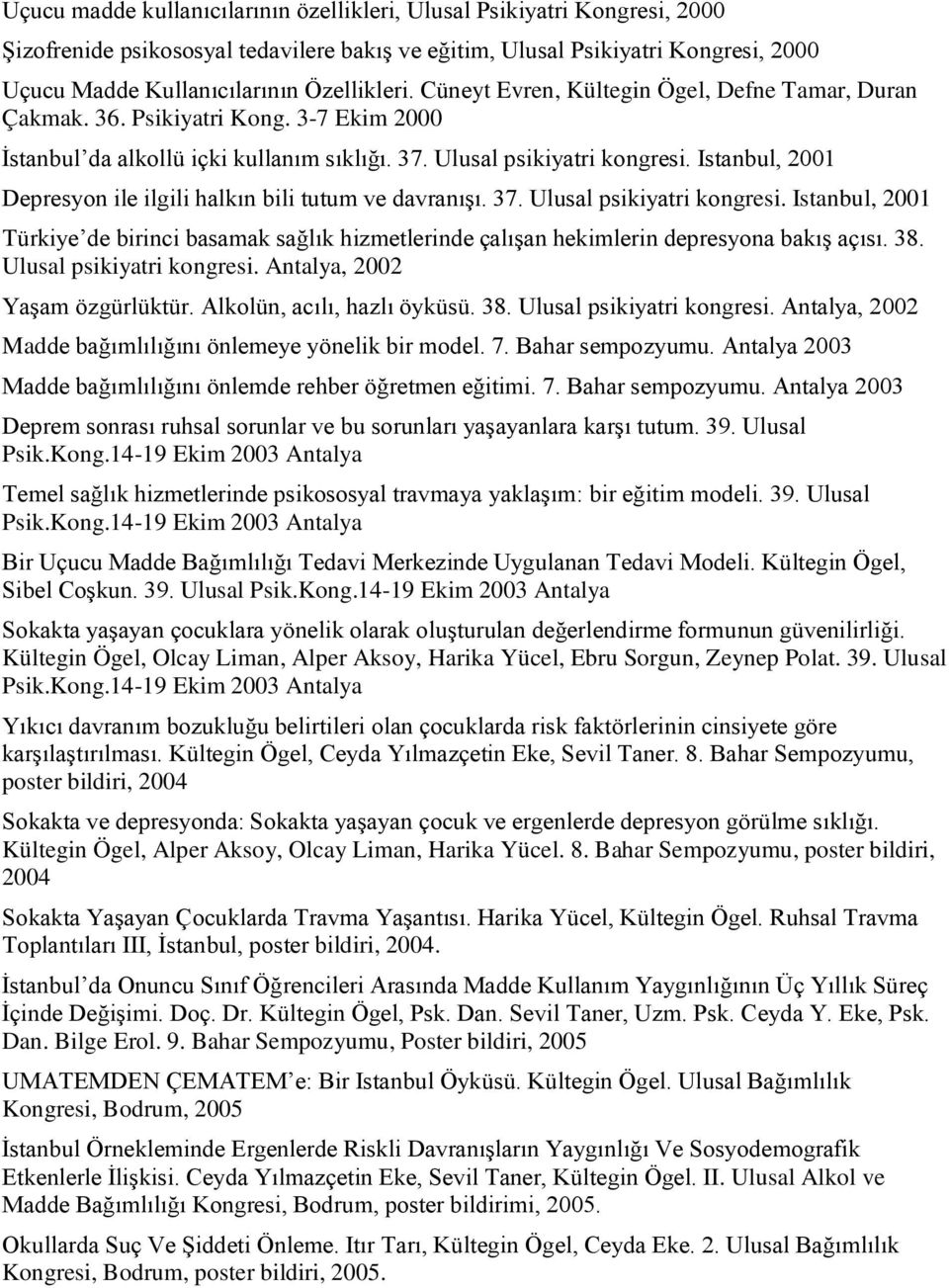 Istanbul, 2001 Depresyon ile ilgili halkın bili tutum ve davranışı. 37. Ulusal psikiyatri kongresi.