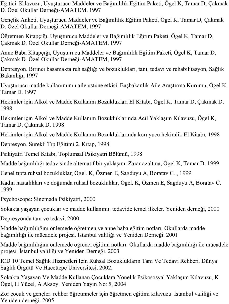 Özel Okullar Derneği-AMATEM, 1997 Öğretmen Kitapçığı, Uyuşturucu Maddeler ve Bağımlılık Eğitim Paketi, Ögel K, Tamar D, Çakmak D.