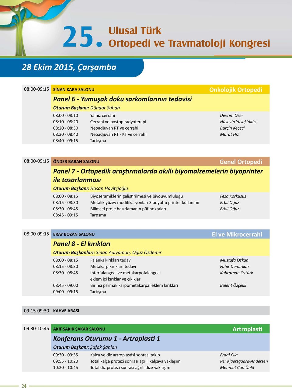 Murat Hız 08:40-09:15 Tartışma 08:00-09:15 ÖNDER BARAN SALONU Genel Ortopedi Panel 7 - Ortopedik araştırmalarda akıllı biyomalzemelerin biyoprinter ile tasarlanması Oturum Başkanı: Hasan Havitçioğlu