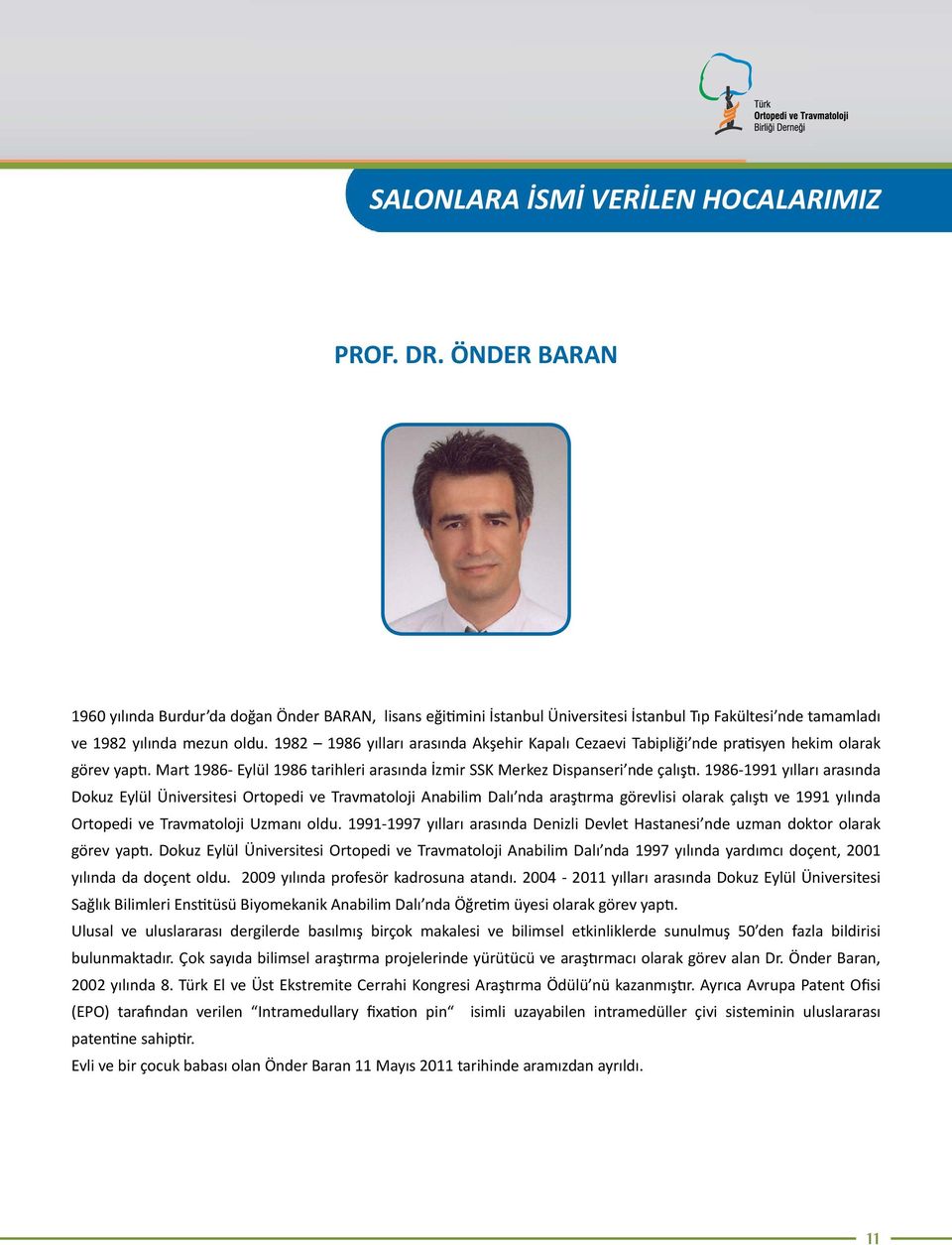 1982 1986 yılları arasında Akşehir Kapalı Cezaevi Tabipliği nde pratisyen hekim olarak görev yaptı. Mart 1986- Eylül 1986 tarihleri arasında İzmir SSK Merkez Dispanseri nde çalıştı.