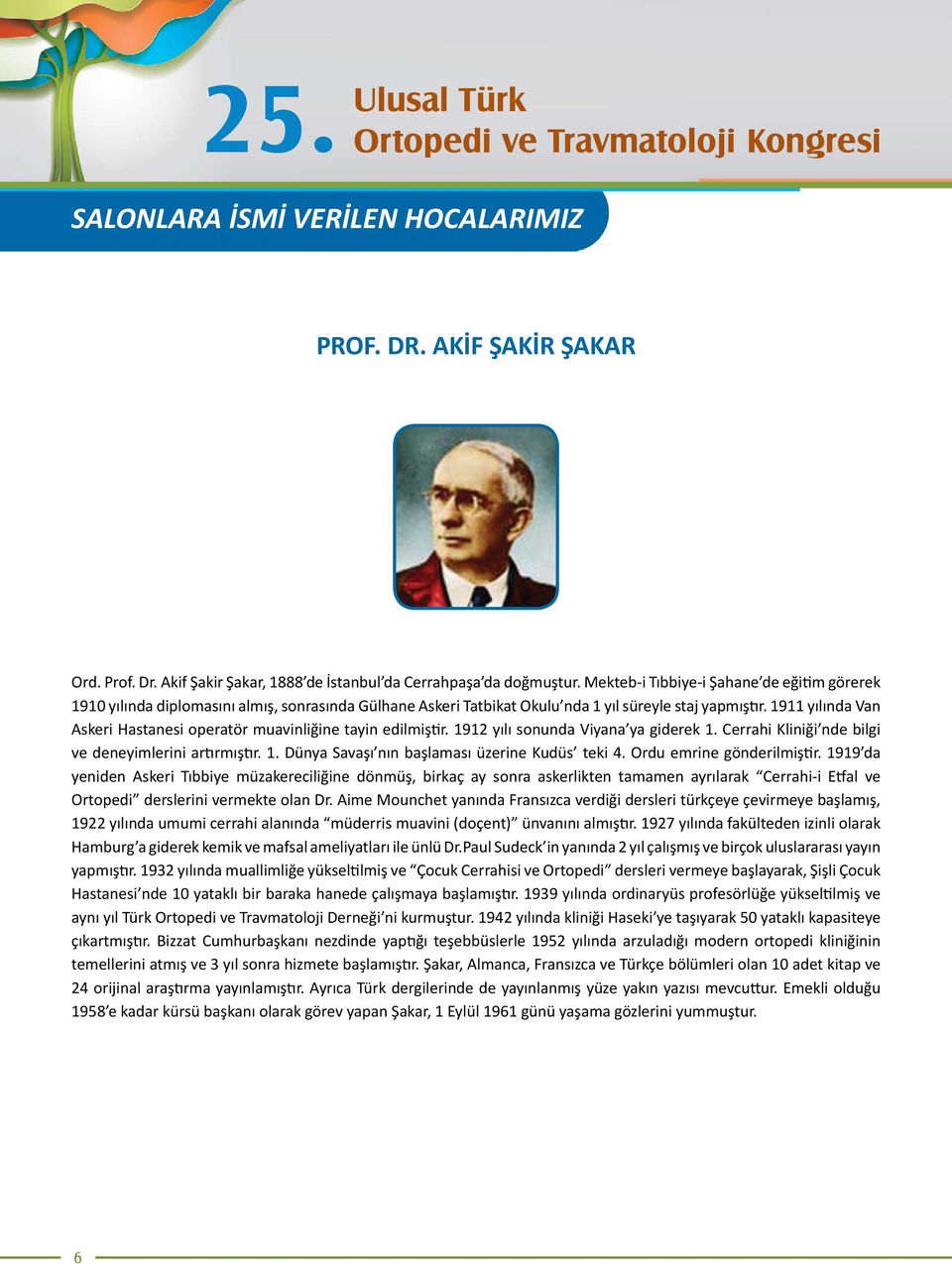 1911 yılında Van Askeri Hastanesi operatör muavinliğine tayin edilmiştir. 1912 yılı sonunda Viyana ya giderek 1. Cerrahi Kliniği nde bilgi ve deneyimlerini artırmıştır. 1. Dünya Savaşı nın başlaması üzerine Kudüs teki 4.