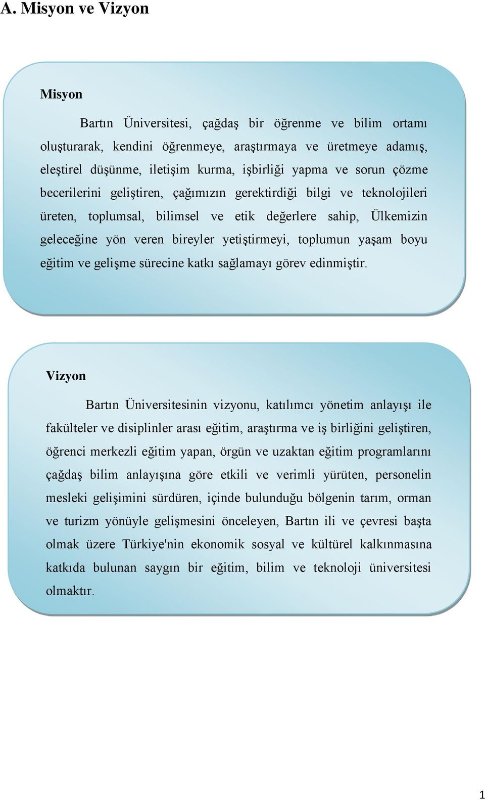 toplumun yaşam boyu eğitim ve gelişme sürecine katkı sağlamayı görev edinmiştir.